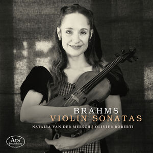 Brahms: Violin Sonatas , Natalia van der Mersch