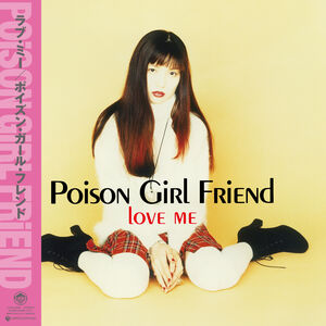 Love Me , Poison Girl Friend