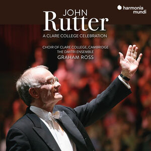 John Rutter: A Clare College Celebration , The Choir of Clare College Cambridge