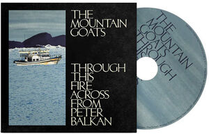 Through This Fire Across From Peter Balkan , The Mountain Goats