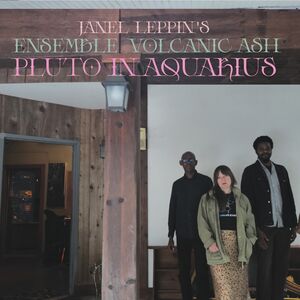 Ensemble Volcanic Ash : Pluto in Aquarius , Janel Leppin
