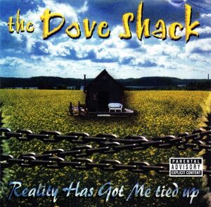 Reality Has Got Me Tied Up , The Dove Shack