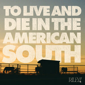 To Live And Die In The American South , Riley