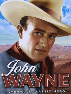 John Wayne: America's Classic Hero