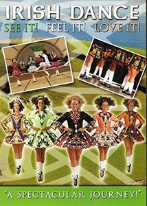 Irish Dance: See It! Feel It! Love It!