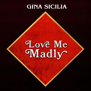 Love Me Madly , Gina Sicilia