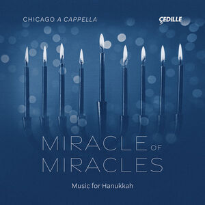 Miracle of Miracles - Works for Hanukkah , Chicago a cappella