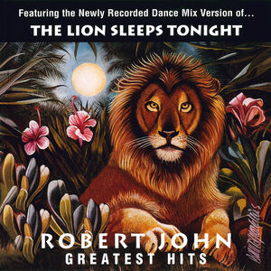 Greatest Hits - The Lion Sleeps Tonight , Robert John