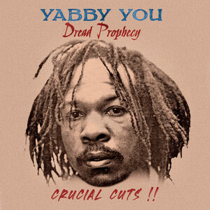 Dread Prophecy Crucial Cuts , Yabby You