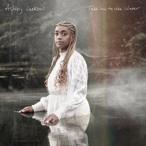 Take Me To The Water , Ashley Jackson