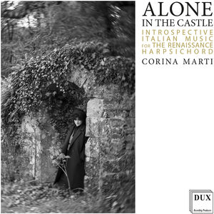 Alone in the Castle - Introspective Italian Music for the Renaissance Harpsichord , Corina Marti