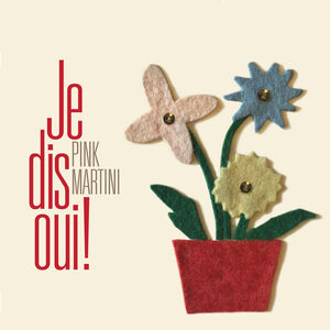 Je Dis Oui! , Pink Martini