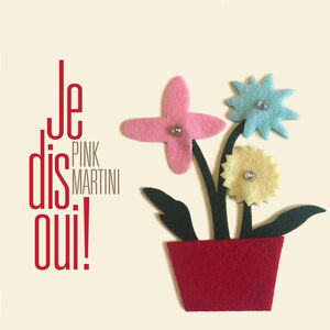 Je Dis Oui , Pink Martini