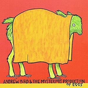 The Mysterious Production of Eggs , Andrew Bird