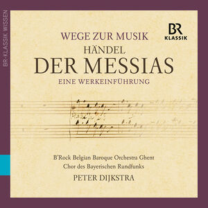 Der Messias , B'Rock Belgian Baroque Orchestra Ghent Chor Des Bayerischen Rundfunks Dijkstra