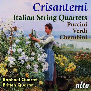Crisantemi: Italian String Quaretes: Puccini: Cherubini: Verdi , Raphael Quartet