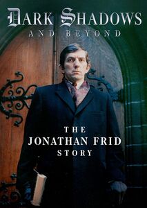 Dark Shadows and Beyond: The Jonathan Frid Story , Jonathan Frid