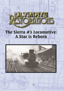 Ultimate Restorations: The Sierra #3 Locomotive: A Star is Reborn