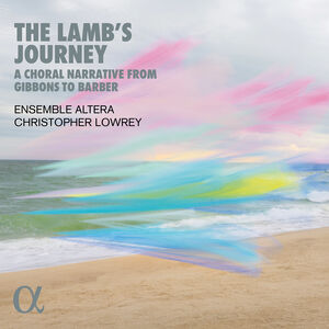 The Lamb's Journey - A Choral Narrative from Gibbons to Barber