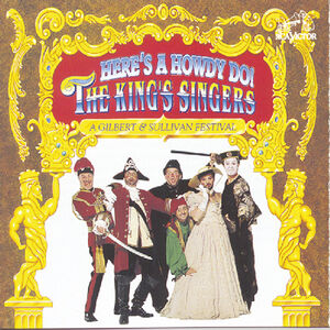 Here's a Howdy Do / Gilbert & Sullivan Festival , King's Singers