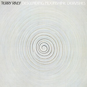 Descending Moonshine Dervishes , Terry Riley