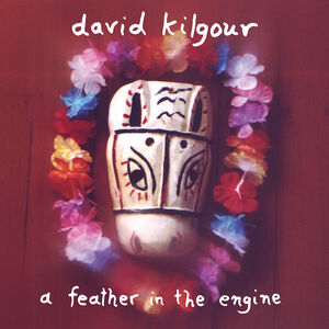 A Feather in the Engine , David Kilgour