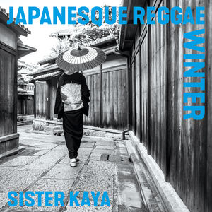 Japanesque Reggae Winter , Sister Kaya