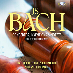 J.S. Bach: Concertos, Inventions & Motets for Recorder Ensemble , Collegium Pro Musica