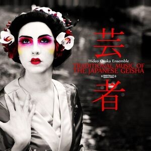 Traditional Music of the Japanese Geisha , Hideo Osaka
