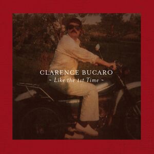 Like the 1st Time , Clarence Bucaro
