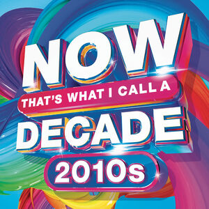 Now That's What I Call A Decade! 2010's (Various Artists)