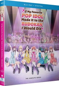 If My Favorite Pop Idol Made It To The Budokan, I Would Die: TheComplete Series