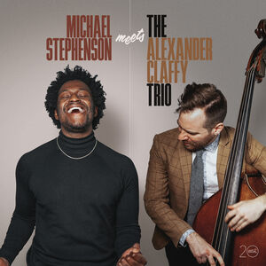 Michael Stephenson Meets The Alexander Claffy Trio , Michael Stephenson