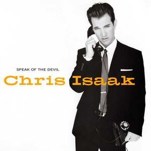 Speak Of The Devil , Chris Isaak