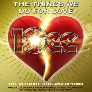 Things We Do For Love: The Ultimate Hits & Beyond [Import] , 10cc
