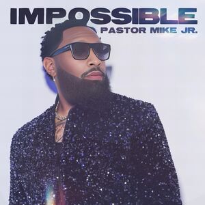 Impossible , Pastor Mike Jr