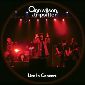 Live In Concert , Ann Wilson & Tripsitter
