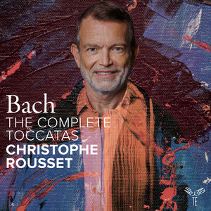 Bach: The Complete Toccatas , Christophe Rousset