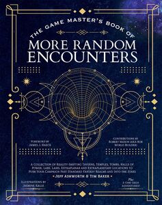 The Game Master's Book of More Random Encounters: A Collection of Reality-Shifting Taverns, Temples, Tombs, Labs, Lairs, Extraplanar and Even Extraplanetary Locations to Push Your Campaign Past Standard Fantasy Realms and into the Stars