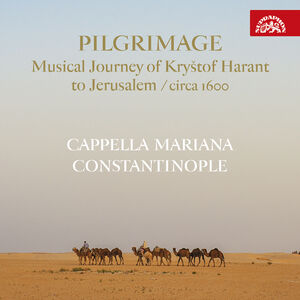 Pilgrimage - Musical Journey of Krystof Harant to Jerusalem (Circa 1600)