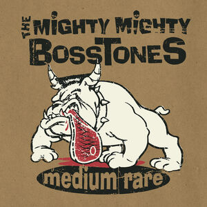 Medium Rare , The Mighty Mighty Bosstones