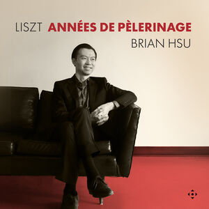 Liszt: Annees de Pelerinage , Brian Hsu