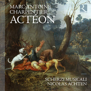 Charpentier: Acteon , Scherzi Musicali