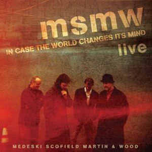 Msmw Live: In Case The World Changes Its Mind , Medeski, Martin & Wood
