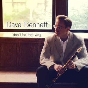Don't Be That Way , Dave Bennett