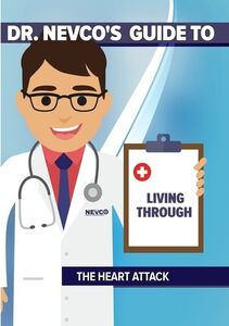 Dr. Nevco's Guide to Living Through the Heart Attack