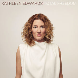 Total Freedom , Kathleen Edwards