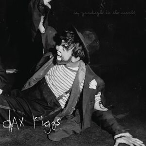 Say Goodnight To The World , Dax Riggs