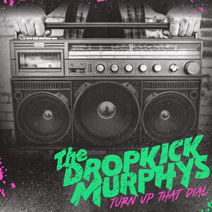 Turn Up That Dial , Dropkick Murphys