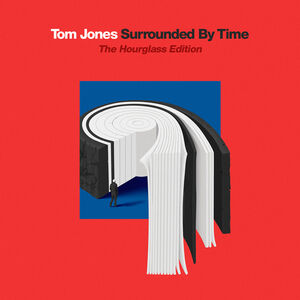 Surrounded By Time (The Hourglass Edition) , Tom Jones